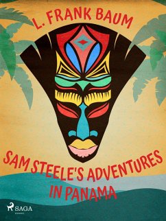 Sam Steele's Adventures in Panama (eBook, ePUB) - Baum, L. Frank.