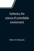 Euthenics, the science of controllable environment; A plea for better living conditions as a first step toward higher human efficiency