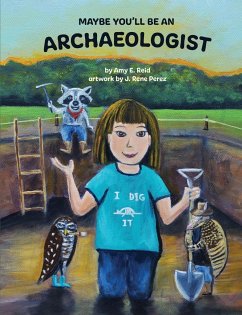 MAYBE YOU'LL BE AN ARCHAEOLOGIST - Reid, Amy E