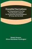 Eventful Narratives; The Thirteenth Book of the Faith Promoting Series. Designed for the Instruction and Encouragement of Young Latter-day Saints
