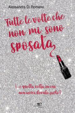 Tutte le volte che non mi sono sposata (eBook, ePUB) - Di Romano, Alessandra