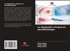 Le diagnostic clinique en parodontologie - Singla, Ruby;Singla, Kapil;Arora, Pooja