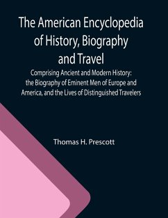 The American Encyclopedia of History, Biography and Travel ; Comprising Ancient and Modern History - H. Prescott, Thomas