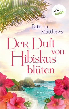 Der Duft von Hibiskusblüten (eBook, ePUB) - Matthews, Patricia