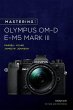 Mastering the Olympus OM-D E-M5 Mark... - Bild 1