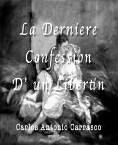 La Derniére Confession D’ un Libertin (eBook, ePUB) - antonio carrasco, carlos