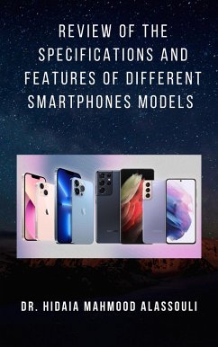 Review of the Specifications and Features of Different Smartphones Models (eBook, ePUB) - Hidaia Mahmood Alassoulii, Dr.