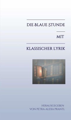 Die blaue Stunde mit klassischer Lyrik (eBook, ePUB) - Prantl, Petra-Alexa