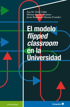 El modelo flipped classroom en la Universidad (eBook, PDF) - Ortiz Colón, Ana María; Agreda Montoro, Miriam; Rodríguez Moreno, Javier