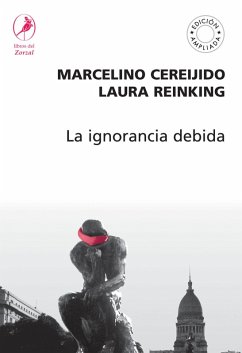 La ignorancia debida (eBook, ePUB) - Cereijido, Marcelino; Reinking, Laura