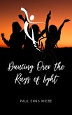 Dancing Over the Rays of Light (eBook, ePUB)
