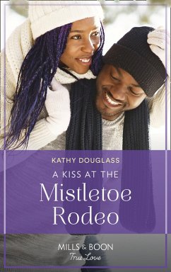 A Kiss At The Mistletoe Rodeo (Montana Mavericks: The Real Cowboys of Bronco, Book 5) (Mills & Boon True Love) (eBook, ePUB) - Douglass, Kathy
