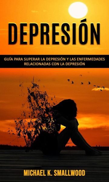 Depresión: Guía para superar la depresión y las enfermedades relacionadas con la depresión (eBook, ePUB)