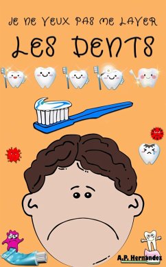 Je ne veux pas me laver les dents (Je ne veux pas...!, #5) (eBook, ePUB) - Hernández, A. P.