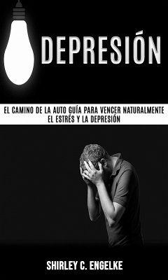 Cover Depresión: El camino de la auto guía para vencer naturalmente el estrés y la depresión (eBook, ePUB)