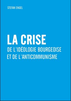 La crise de l'idéologie bourgeoise et de l'anticommunisme (eBook, PDF) - Engel, Stefan