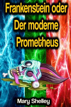 Frankenstein oder Der moderne Prometheus (eBook, ePUB) - Shelley, Mary