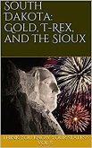 South Dakota: Gold, T-Rex, and the Sioux (Think You Know Your States?, #8) (eBook, ePUB)