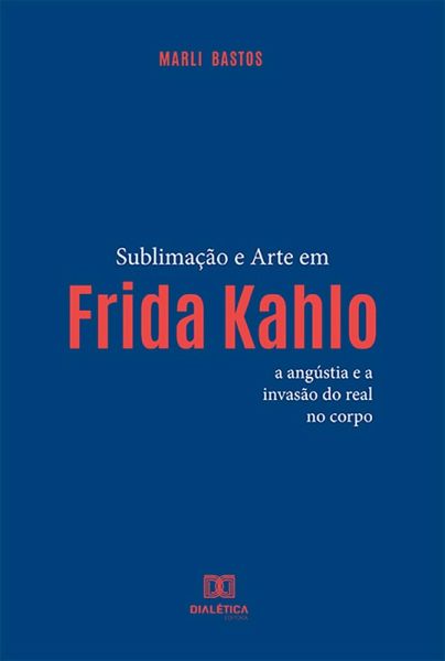 Sublimação e arte em Frida Kahlo (eBook, ePUB) Sublimação e arte em Frida Kahlo (eBook, ePUB)