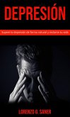 Depresión: Supere la depresión de forma natural y reclame su vida (eBook, ePUB)