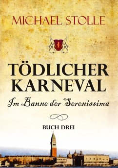 Tödlicher Karneval - Im Banne der Serenissima - Stolle, Michael