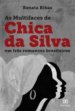 As multifaces de Chica da Silva em três romances brasileiros (eBook, ePUB) - Ribas, Renata