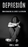Depresión: Cómo deshacerse del estrés y la depresión (eBook, ePUB)