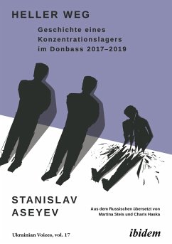 Heller Weg: Geschichte eines Konzentrationslagers im Donbass 2017-2019 - Aseyev, Stanislav