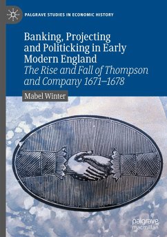 Banking, Projecting and Politicking in Early Modern England - Winter, Mabel