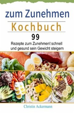 zum Zunehmen Kochbuch - Ackermann, Christin