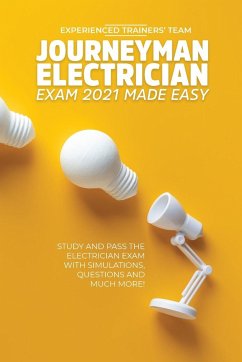 Journeyman Electrician Exam 2021 Made Easy - Experienced Trainers' Team