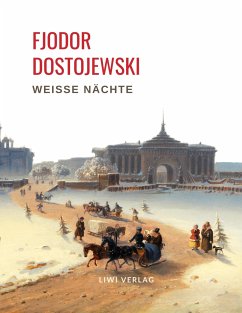 Fjodor Dostojewski: Weiße Nächte. Ein empfindsamer Roman (Aus den Erinnerungen eines Träumers) - Dostojewskij, Fjodor M.