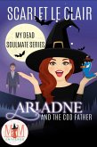 Ariadne and the Cod Father: Magic and Mayhem Universe (My Dead Soulmate Series, #1) (eBook, ePUB) Ariadne and the Cod Father: Magic and Mayhem Universe (My Dead Soulmate Series, #1) (eBook, ePUB)