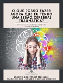 O Que Posso Fazer Agora Que Eu Tenho Uma Lesão Cerebral Traumática? (eBook, ePUB)