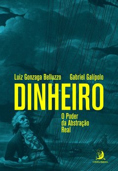 Dinheiro (eBook, ePUB) - Belluzzo, Luiz Gonzaga; Galípolo, Gabriel