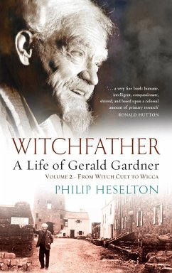 Witchfather - A Life of Gerald Gardner Vol2. From Witch Cult to Wicca - Heselton, Philip