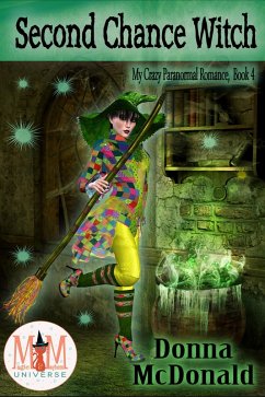 Second Chance Witch: Magic and Mayhem Universe (My Crazy Paranormal Romance, #4) (eBook, ePUB) - Mcdonald, Donna