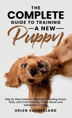 The Complete Guide To Training A New Puppy - Sutherland, Helen