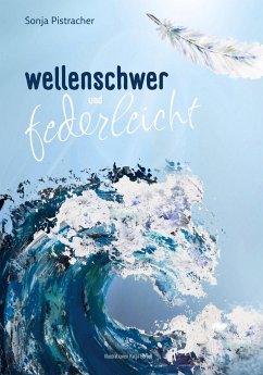 wellenschwer und federleicht - Pistracher , Sonja