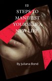 12 Steps To Manifest Yourself A New Life (eBook, ePUB)