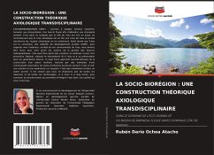 LA SOCIO-BIORÉGION : UNE CONSTRUCTION THÉORIQUE AXIOLOGIQUE TRANSDISCIPLINAIRE - Ochoa Atacho, Rubén Darío