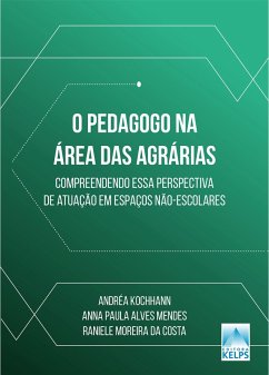 O PEDAGOGO NA ÁREA DAS AGRÁRIAS (eBook, ePUB) - Kochhann, Andréa; Mendes, Anna Paula Alves; Costa, Raniele Moreira da