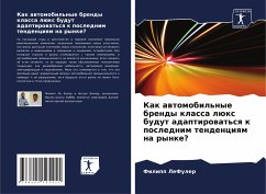 Kak awtomobil'nye brendy klassa lüx budut adaptirowat'sq k poslednim tendenciqm na rynke? - LeFuler, Filipp;Bihler, Antuan