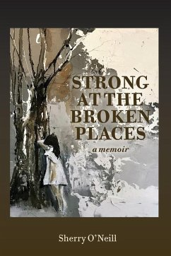 Strong at the Broken Places - O'Neill, Sherry