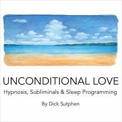 Unconditional Love Hypnosis Subliminal & Sleep Programming (MP3-Download) - Sutphen, Dick