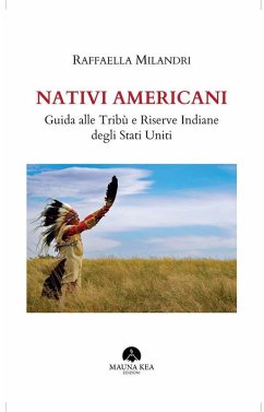 Nativi Americani: Guida alle Tribù e Riserve Indiane degli Stati Uniti (eBook, ePUB) - Milandri, Raffaella