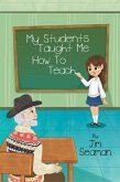 My Students Taught Me How To Teach (eBook, ePUB)