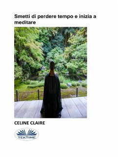 Smetti Di Perdere Tempo E Inizia A Meditare (eBook, ePUB) - Claire, Celine