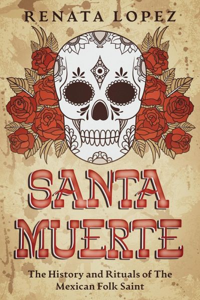 Santa Muerte: The History and Rituals of the Mexican Folk Saint (eBook, ePUB)