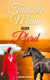 Tausche Mann gegen Pferd (eBook, ePUB)